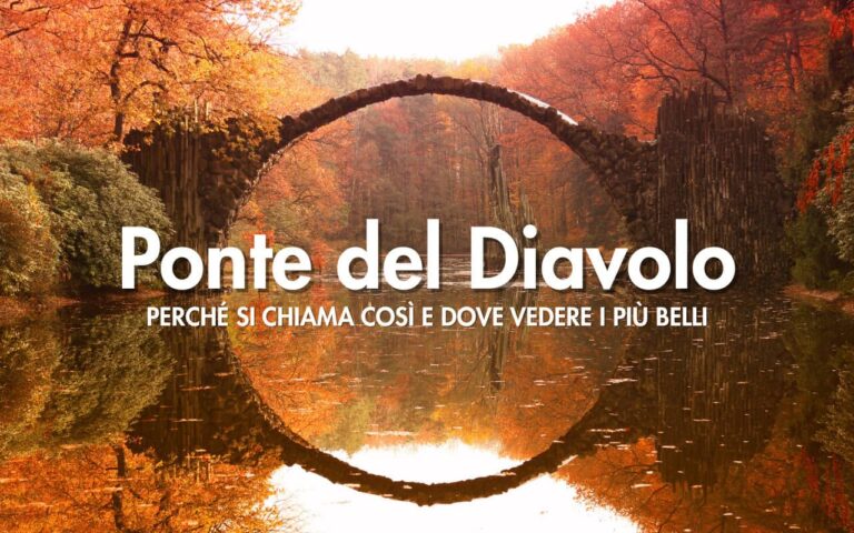 ponte del diavolo perché si chiama così e dove vedere i più belli